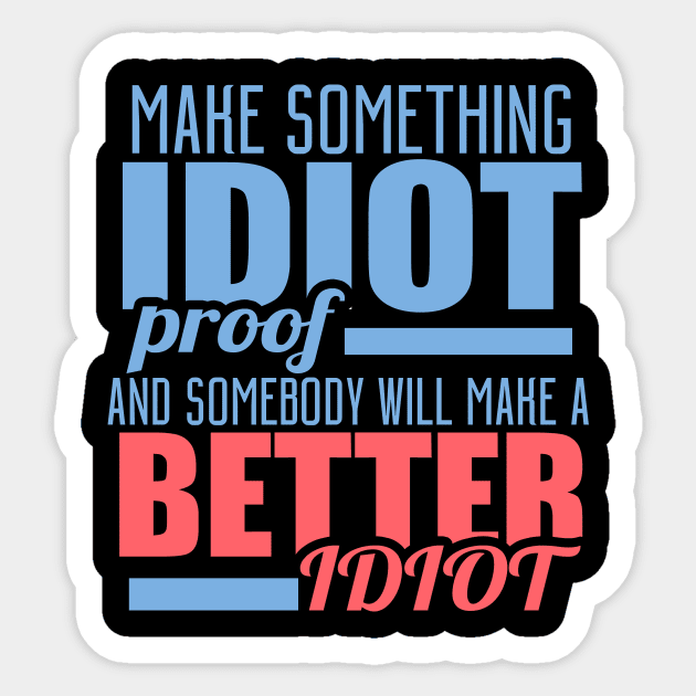 Make Something Idiot Proof And Somebody Will Make A Better Idiot Sticker by VintageArtwork